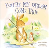 You're My Dream Come True: Building a Family Through  Pregnancy, Adoption, and Foster