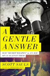 A Gentle Answer: Our 'Secret Weapon' in an Age of Us Against Them