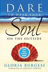 Dare to Wear Your Soul on the Outside: Live Your Legacy Now - eBook