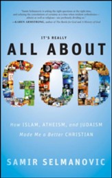 It's Really All About God: How Islam, Atheism, and Judaism Made Me a Better Christian - eBook