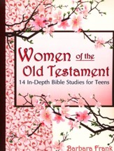 Women of the Old Testament: 14 In-Depth Bible Studies for Teens
