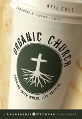 Organic Church: Growing Faith Where Life Happens - eBook