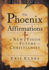 The Phoenix Affirmations: A New Vision for the Future of Christianity - eBook