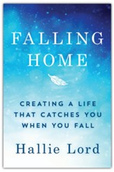Falling Home: Creating a Life That Catches You When You Fall