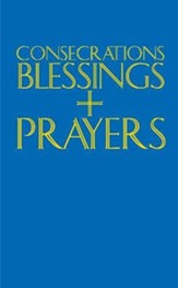 Consecrations, Blessings and Prayers: New enlarged edition