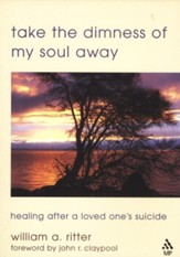 Take the Dimness of My Soul Away: Healing After a Loved One's Suicide