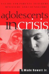 Adolescents in Crisis: A Guidebook for Parents,  Teachers, Ministers, & Counselors