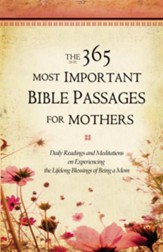 The 365 Most Important Bible Passages for Mothers: Daily Readings and Meditations on Experiencing the Lifelong Blessings of Being a Mom - eBook