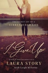 I Give Up: The Secret Joy of a Surrendered Life - Slightly Imperfect