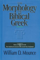 The Morphology of Biblical Greek: A Companion to Basics of Biblical Greek and the Analytical Lexicon to the Greek New Testament