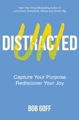 Undistracted: Capture Your Purpose. Rediscover Your Joy