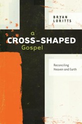 A Cross-Shaped Gospel: Reconciling Heaven and Earth - eBook
