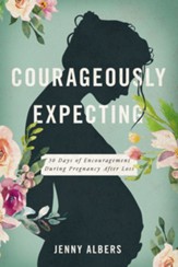 Courageously Expecting: 30 Days of Encouragement During Pregnancy After Loss