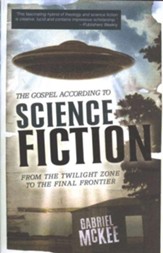 The Gospel According to Science Fiction: From the Twilight Zone to the Final Frontier