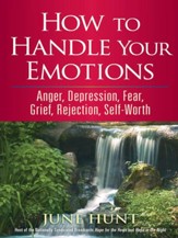 How to Handle Your Emotions: Anger, Depression, Fear, Grief, Rejection, Self-Worth - eBook