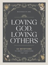 Loving God, Loving Others: 52 Devotions to Create Connections That Last