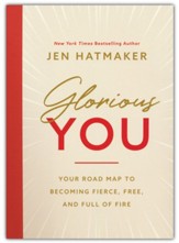 Glorious You: Your Roadmap to Becoming Fierce, Free,  and Full of Fire