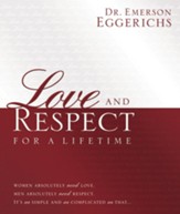 Love and Respect for a Lifetime: Women Absolutely Need Love. Men Absolutely Need Respect. Its as Simple and as Complicated as That... - eBook