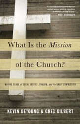 What Is the Mission of the Church?: Making Sense of Social Justice, Shalom, and the Great Commission - eBook