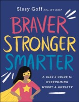 Braver, Stronger, Smarter: A Girl's Guide to Overcoming Worry and Anxiety