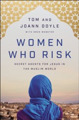 Women Who Risk: Secret Agents for Jesus in the Muslim World