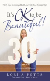 It's Ok to Be Beautiful!: Thirty Days to Healing, Health and Hope for a Beautiful Life
