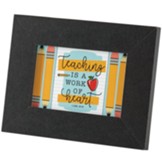 Teaching is a Work of Heart Tabletop Frame