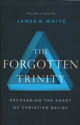 The Forgotten Trinity: Recovering the Heart of Christian Belief, Repackaged Edition