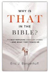 Why Is That in the Bible?: The Most Perplexing Verses and Stories-and What They Teach Us