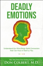 Deadly Emotions: Understanding the Mind-Body-Spirit Connection that Can Heal or Destroy You