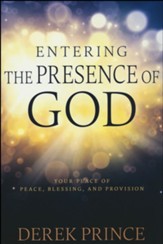 Entering the Presence of God: Your Place of Peace, Blessing, and Provision