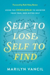 Self to Lose, Self to Find: Using the Enneagram to Uncover Your True, God-Gifted Self, Revised and Updated
