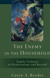 Enemy in the Household, The: Family Violence in Deuteronomy and Beyond - eBook