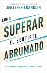 Cómo superar el sentirte abrumado  (Overcoming When You Feel Overwhelmed)