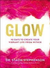Glow: 90 Days to Create Your Vibrant Life from Within