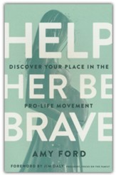 Help Her Be Brave: Discover Your Place in the Pro-Life Movement