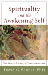 Spirituality and the Awakening Self: The Sacred Journey of Transformation - eBook