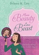 More Beauty, Less Beast: Transforming Your Inner Ogre - eBook