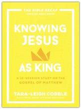 Knowing Jesus as King: A 10-Session Study on the Gospel of Matthew