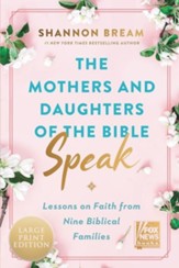 The Mothers and Daughters of the Bible Speak: Lessons on Faith from Nine Biblical Families - Large Print
