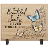 A Beautiful Soul is Never Forgotten, Tabletop Plaque