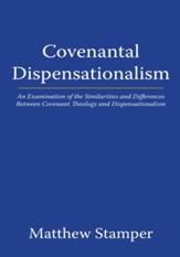 Covenantal Dispensationalism: An Examination of the Similarities and Differences Between Covenant Theology and Dispensationalism - eBook