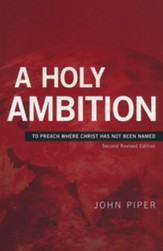 A Holy Ambition: To Preach Where Christ Has Not Been Named