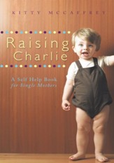Raising Charlie: A Self Help Book for Single Mothers - eBook