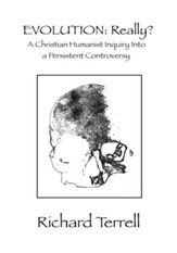 Evolution: Really?: A Christian Humanist Inquiry Into a Persistent Controversy - eBook