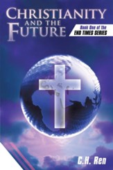 Christianity and the Future: Book One of the End Times Series - eBook