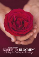 Rosebud Blooming: Hurting to Healing in His Timing - eBook