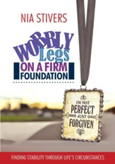 Wobbly Legs on a Firm Foundation: Finding Stability Through Life's Circumstances - eBook