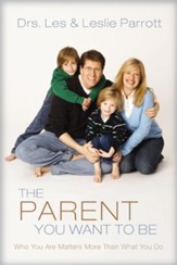 The Parent You Want to Be: Who You Are Matters More Than What You Do - eBook