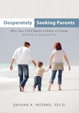 Desperately Seeking Parents: Why Your Child Needs a Parent in Charge and How to Become One - eBook